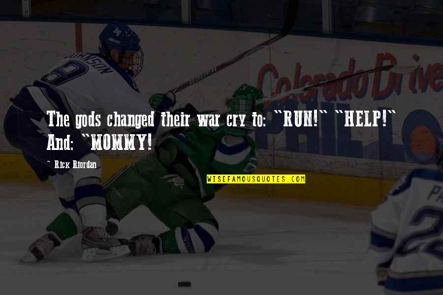 Fifkebo Quotes By Rick Riordan: The gods changed their war cry to: "RUN!"