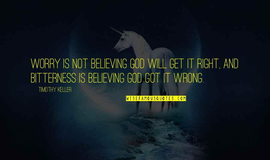 Fifteeen Quotes By Timothy Keller: Worry is not believing God will get it