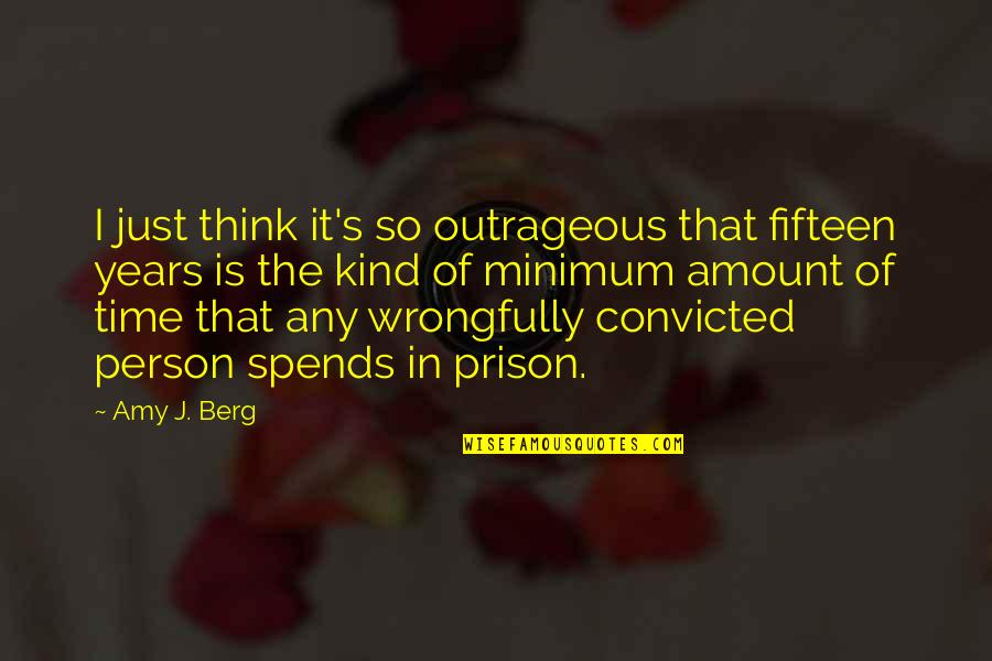 Fifteen Years Quotes By Amy J. Berg: I just think it's so outrageous that fifteen