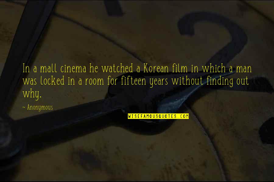 Fifteen Years Quotes By Anonymous: In a mall cinema he watched a Korean