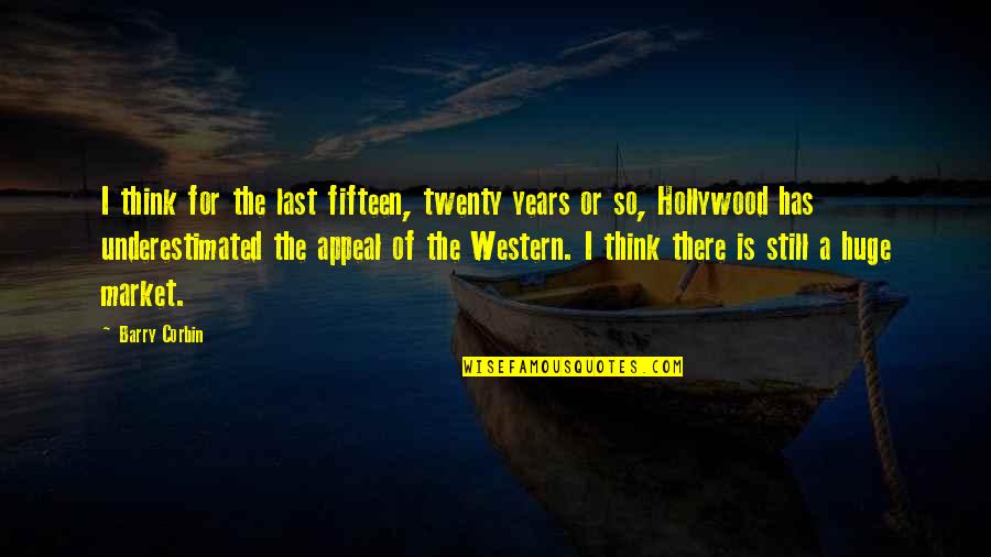 Fifteen Years Quotes By Barry Corbin: I think for the last fifteen, twenty years