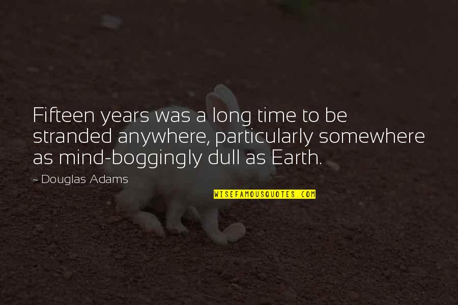 Fifteen Years Quotes By Douglas Adams: Fifteen years was a long time to be
