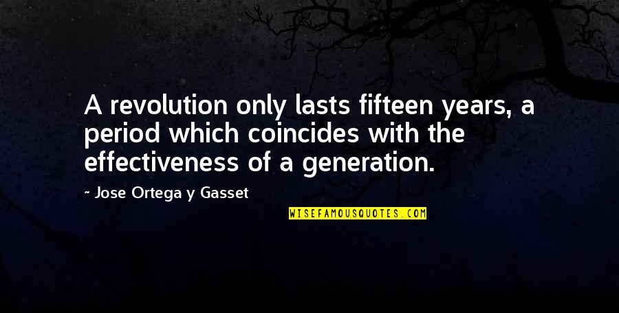 Fifteen Years Quotes By Jose Ortega Y Gasset: A revolution only lasts fifteen years, a period