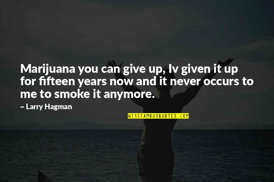 Fifteen Years Quotes By Larry Hagman: Marijuana you can give up, Iv given it