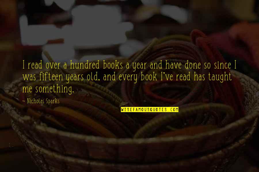 Fifteen Years Quotes By Nicholas Sparks: I read over a hundred books a year