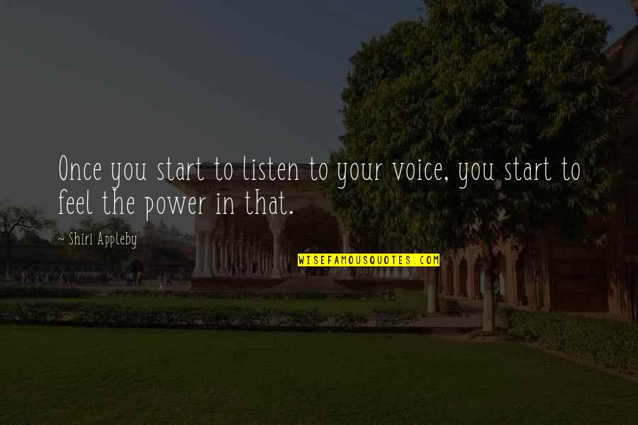 Fifteenth Birthday Quotes By Shiri Appleby: Once you start to listen to your voice,