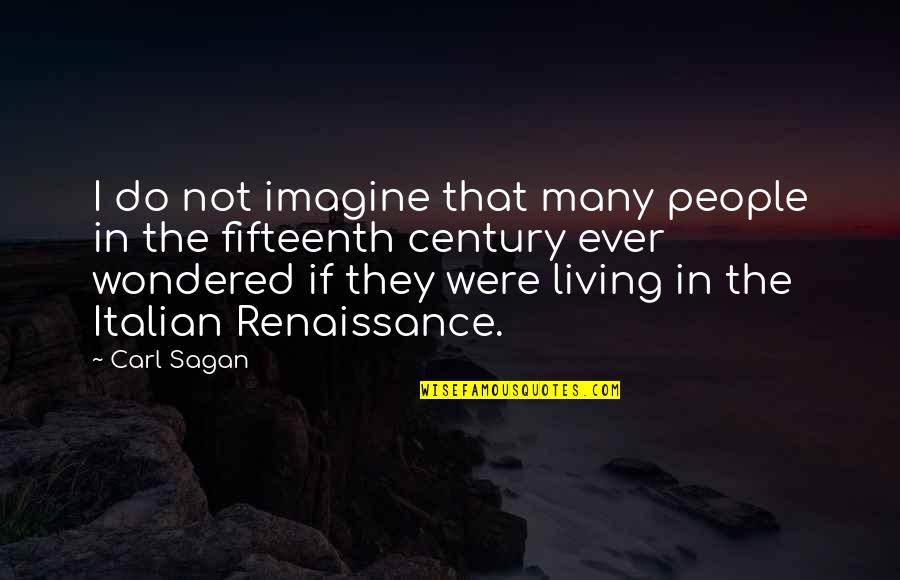 Fifteenth Quotes By Carl Sagan: I do not imagine that many people in