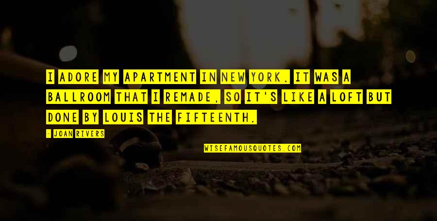 Fifteenth Quotes By Joan Rivers: I adore my apartment in New York. It