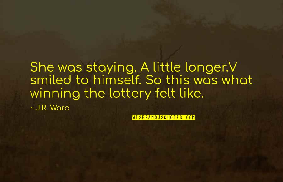 Fiftey Shades Quotes By J.R. Ward: She was staying. A little longer.V smiled to Fiftey Shades Quotes By J.R. Ward: She was staying. A little longer.V smiled to
