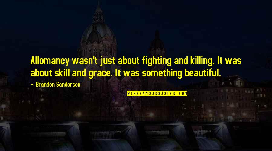 Fifth Avenue 5am Quotes By Brandon Sanderson: Allomancy wasn't just about fighting and killing. It