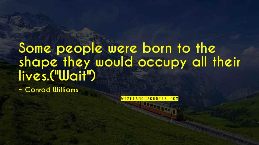 Fifth Business Dunstan Guilt Quotes By Conrad Williams: Some people were born to the shape they