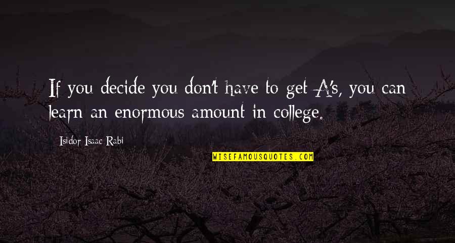 Fifth Business Dunstan Guilt Quotes By Isidor Isaac Rabi: If you decide you don't have to get Fifth Business Dunstan Guilt Quotes By Isidor Isaac Rabi: If you decide you don't have to get