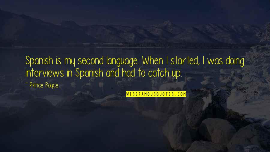 Fifth Business Padre Blazon Quotes By Prince Royce: Spanish is my second language. When I started,