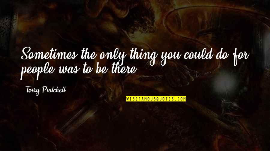 Fifth Child Quotes By Terry Pratchett: Sometimes the only thing you could do for