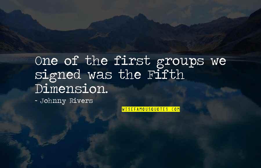 Fifth Dimension Quotes By Johnny Rivers: One of the first groups we signed was