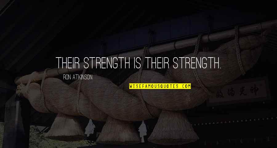 Fifth Harmony Camren Quotes By Ron Atkinson: Their strength is their strength. Fifth Harmony Camren Quotes By Ron Atkinson: Their strength is their strength.