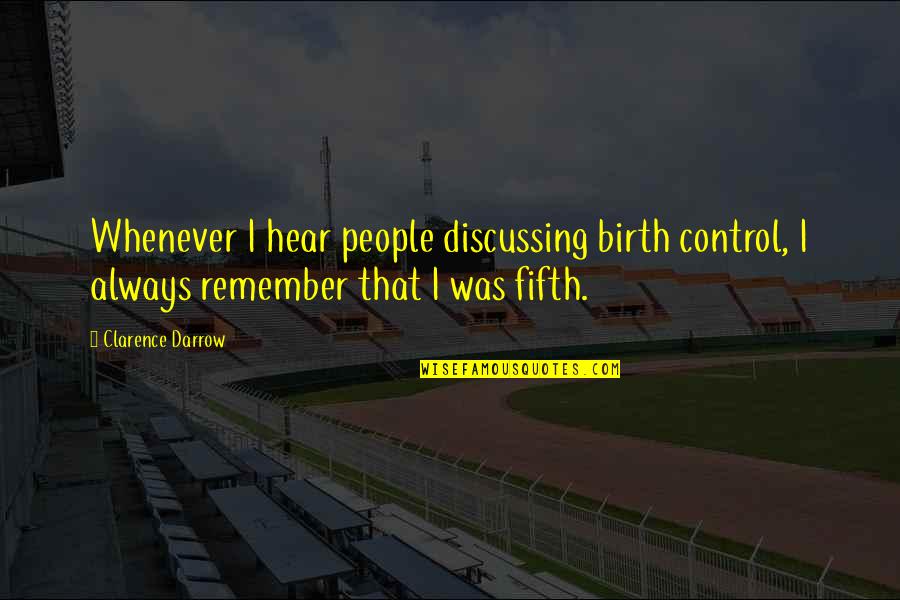 Fifth Some Quotes By Clarence Darrow: Whenever I hear people discussing birth control, I Fifth Some Quotes By Clarence Darrow: Whenever I hear people discussing birth control, I