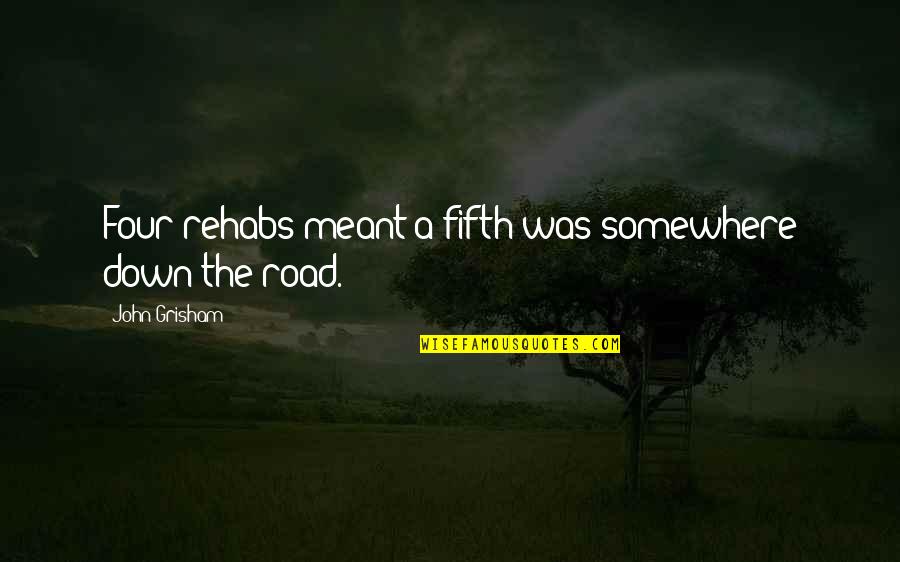 Fifth Some Quotes By John Grisham: Four rehabs meant a fifth was somewhere down