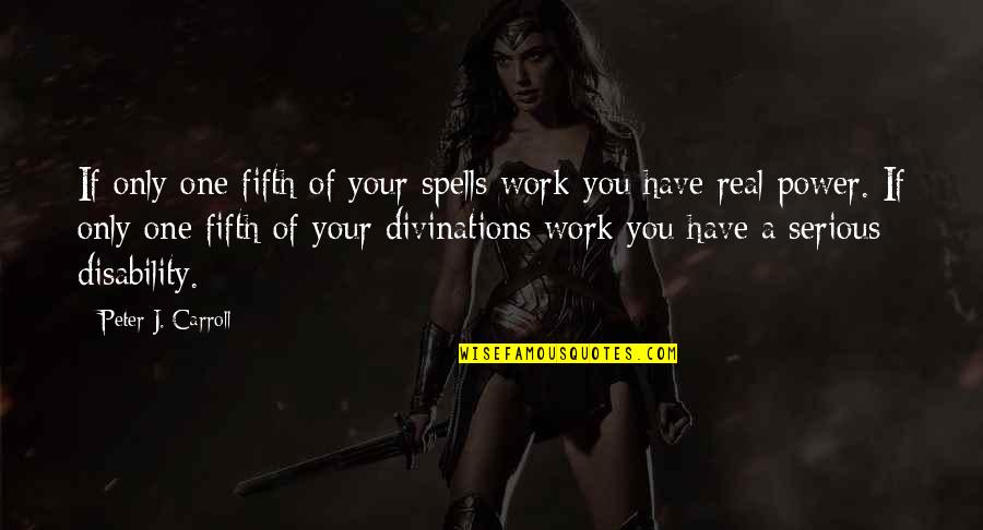 Fifth Some Quotes By Peter J. Carroll: If only one fifth of your spells work