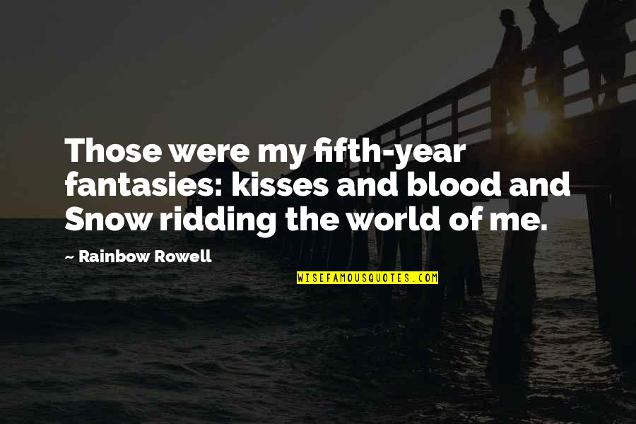 Fifth Some Quotes By Rainbow Rowell: Those were my fifth-year fantasies: kisses and blood