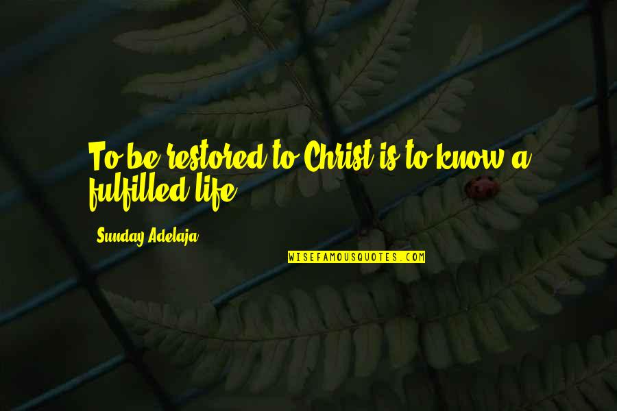 Fiftie Quotes By Sunday Adelaja: To be restored to Christ is to know Fiftie Quotes By Sunday Adelaja: To be restored to Christ is to know