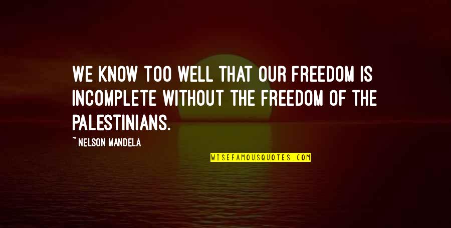 Fifties Housewife Quotes By Nelson Mandela: We know too well that our freedom is