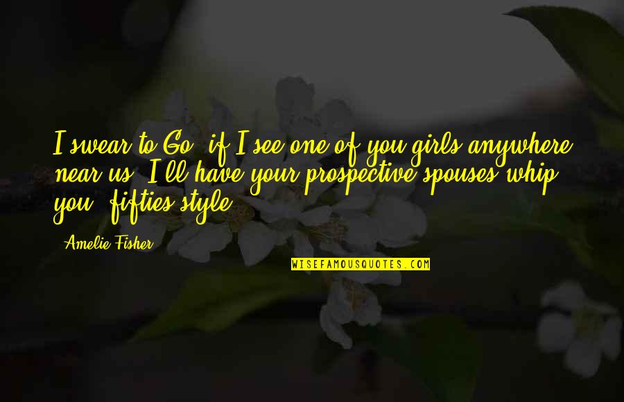 Fifties Quotes By Amelie Fisher: I swear to Go, if I see one Fifties Quotes By Amelie Fisher: I swear to Go, if I see one