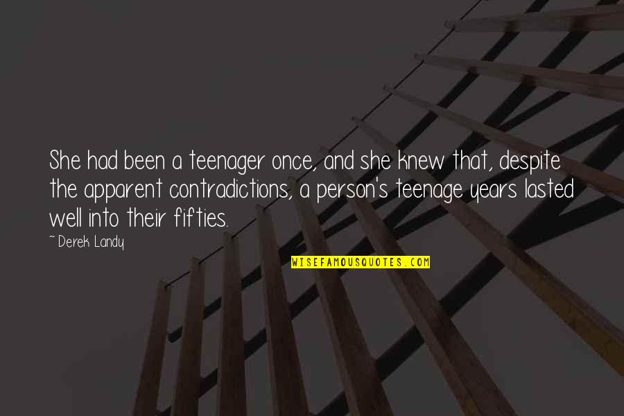 Fifties Quotes By Derek Landy: She had been a teenager once, and she Fifties Quotes By Derek Landy: She had been a teenager once, and she