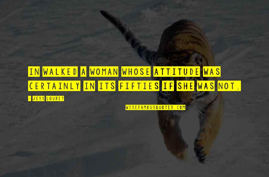 Fifties Quotes By Jess Lourey: In walked a woman whose attitude was certainly