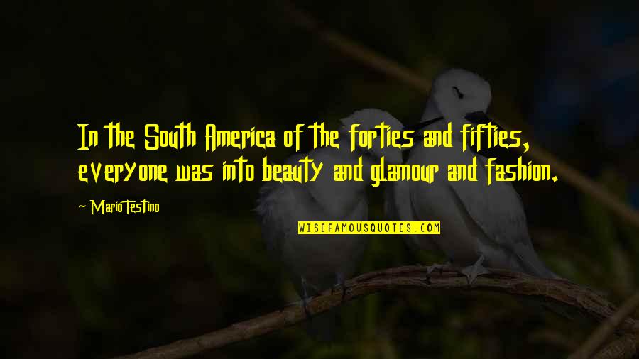 Fifties Quotes By Mario Testino: In the South America of the forties and Fifties Quotes By Mario Testino: In the South America of the forties and