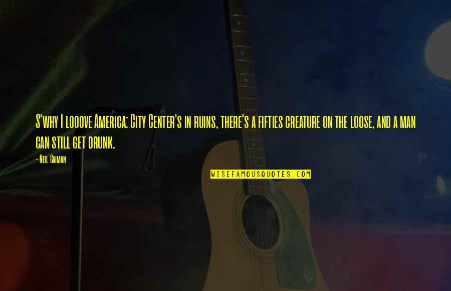 Fifties Quotes By Neil Gaiman: S'why I looove America: City Center's in ruins,