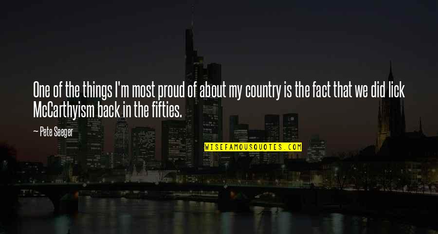 Fifties Quotes By Pete Seeger: One of the things I'm most proud of Fifties Quotes By Pete Seeger: One of the things I'm most proud of