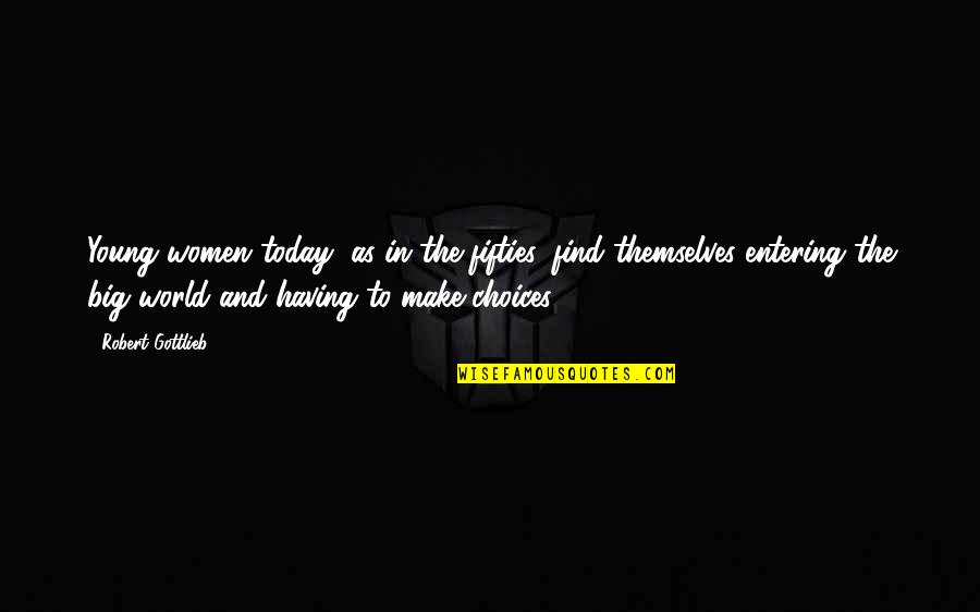 Fifties Quotes By Robert Gottlieb: Young women today, as in the fifties, find Fifties Quotes By Robert Gottlieb: Young women today, as in the fifties, find