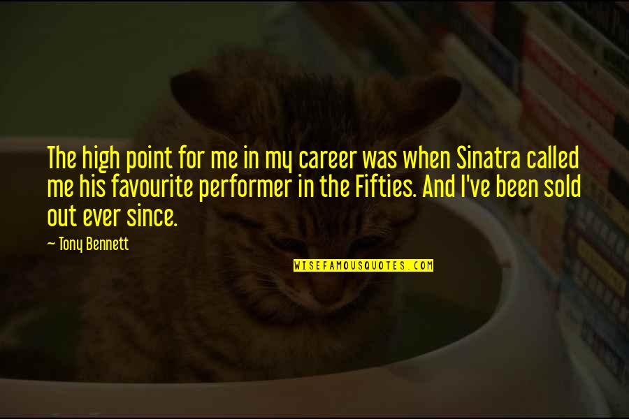 Fifties Quotes By Tony Bennett: The high point for me in my career Fifties Quotes By Tony Bennett: The high point for me in my career