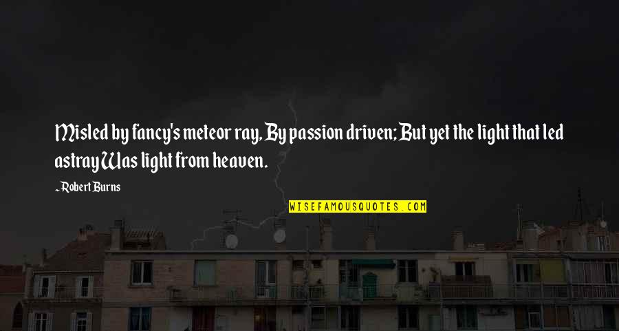 Fifty And Fabulous Quotes By Robert Burns: Misled by fancy's meteor ray, By passion driven; Fifty And Fabulous Quotes By Robert Burns: Misled by fancy's meteor ray, By passion driven;