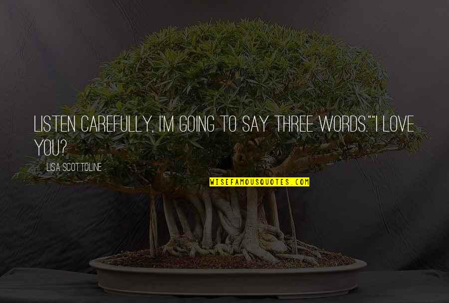 Fifty Birthday Party Quotes By Lisa Scottoline: Listen carefully, I'm going to say three words.""I Fifty Birthday Party Quotes By Lisa Scottoline: Listen carefully, I'm going to say three words.""I