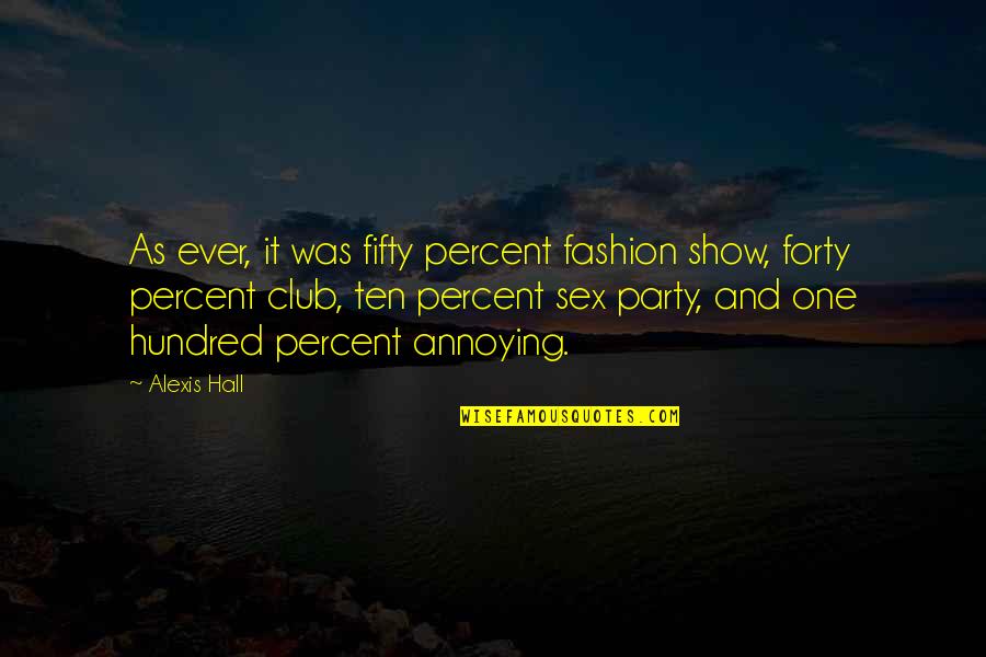 Fifty Fifty Quotes By Alexis Hall: As ever, it was fifty percent fashion show,