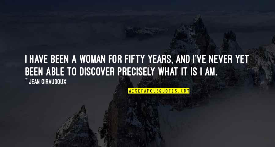 Fifty Fifty Quotes By Jean Giraudoux: I have been a woman for fifty years, Fifty Fifty Quotes By Jean Giraudoux: I have been a woman for fifty years,