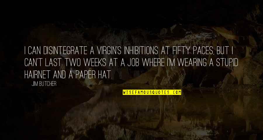 Fifty Fifty Quotes By Jim Butcher: I can disintegrate a virgin's inhibitions at fifty