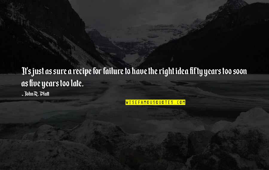 Fifty Fifty Quotes By John R. Platt: It's just as sure a recipe for failure