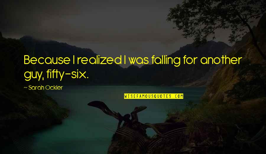 Fifty Fifty Quotes By Sarah Ockler: Because I realized I was falling for another