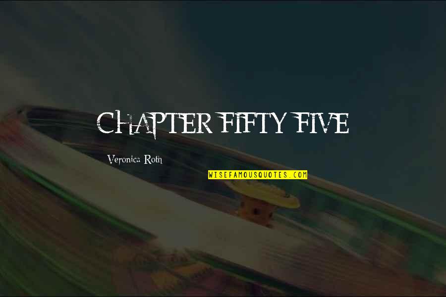 Fifty Fifty Quotes By Veronica Roth: CHAPTER FIFTY-FIVE