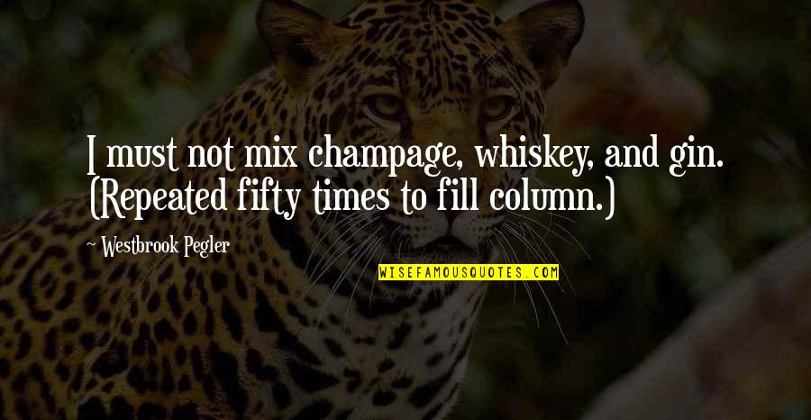 Fifty Fifty Quotes By Westbrook Pegler: I must not mix champage, whiskey, and gin.