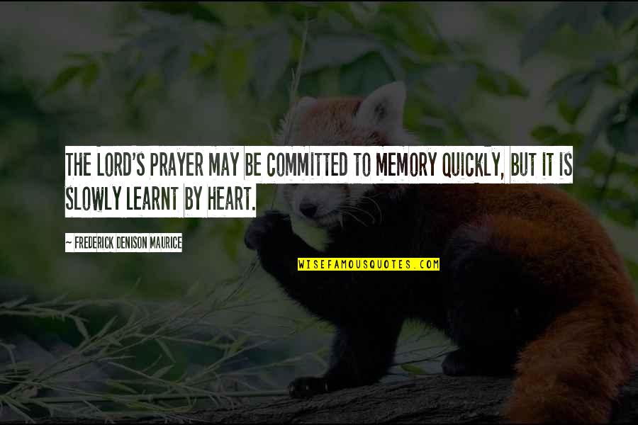 Fifty Fifty Relationship Quotes By Frederick Denison Maurice: The Lord's Prayer may be committed to memory