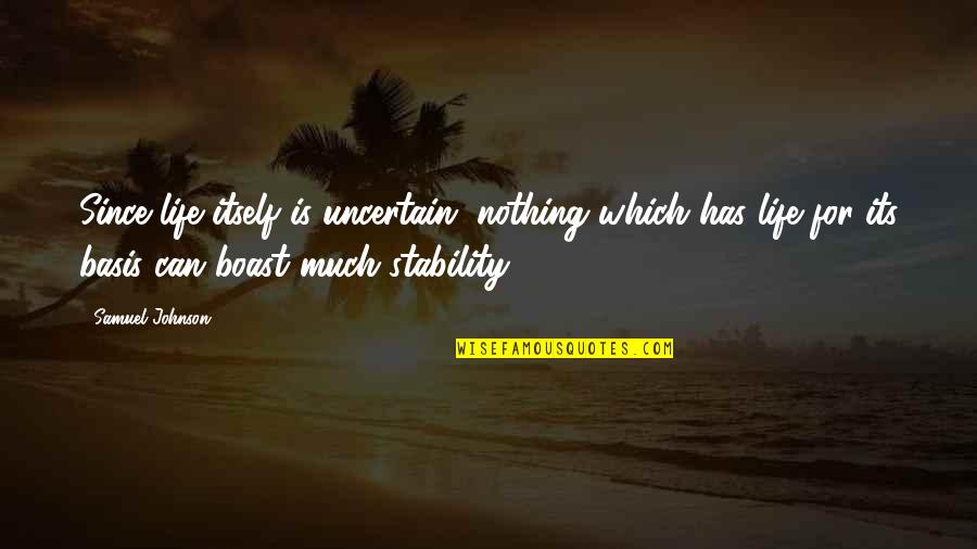 Fifty Fifty Relationship Quotes By Samuel Johnson: Since life itself is uncertain, nothing which has