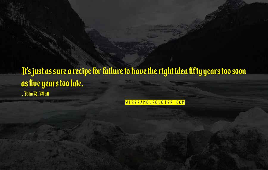 Fifty Quotes By John R. Platt: It's just as sure a recipe for failure Fifty Quotes By John R. Platt: It's just as sure a recipe for failure