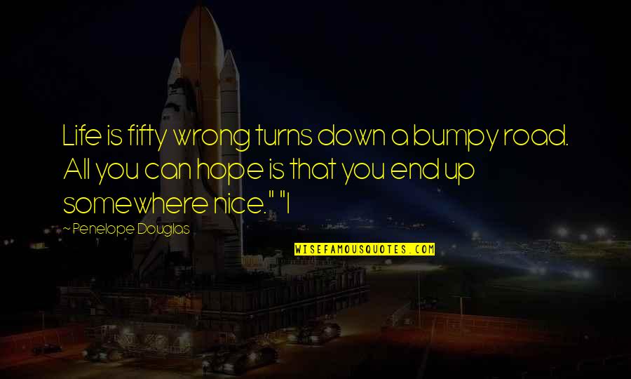 Fifty Quotes By Penelope Douglas: Life is fifty wrong turns down a bumpy
