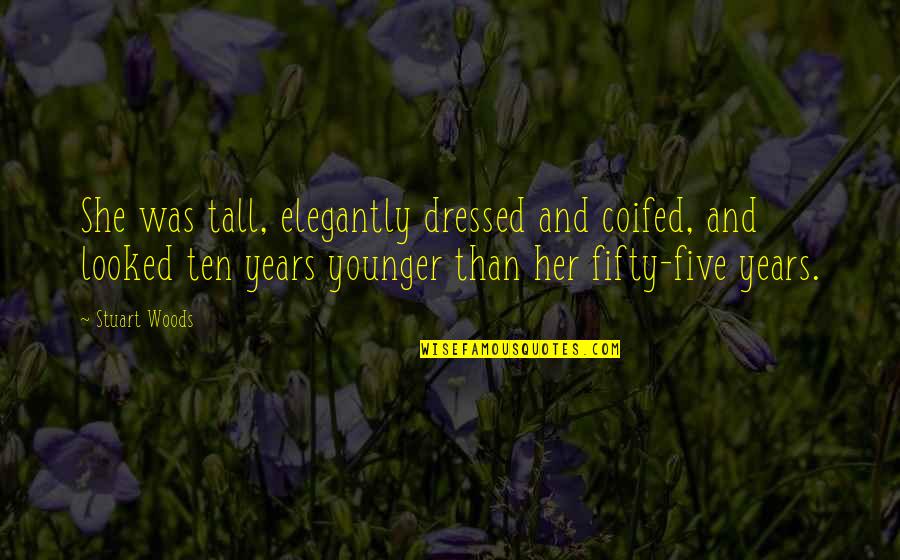 Fifty Quotes By Stuart Woods: She was tall, elegantly dressed and coifed, and Fifty Quotes By Stuart Woods: She was tall, elegantly dressed and coifed, and