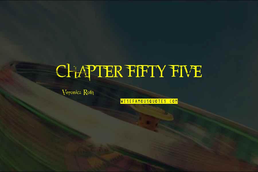 Fifty Quotes By Veronica Roth: CHAPTER FIFTY-FIVE