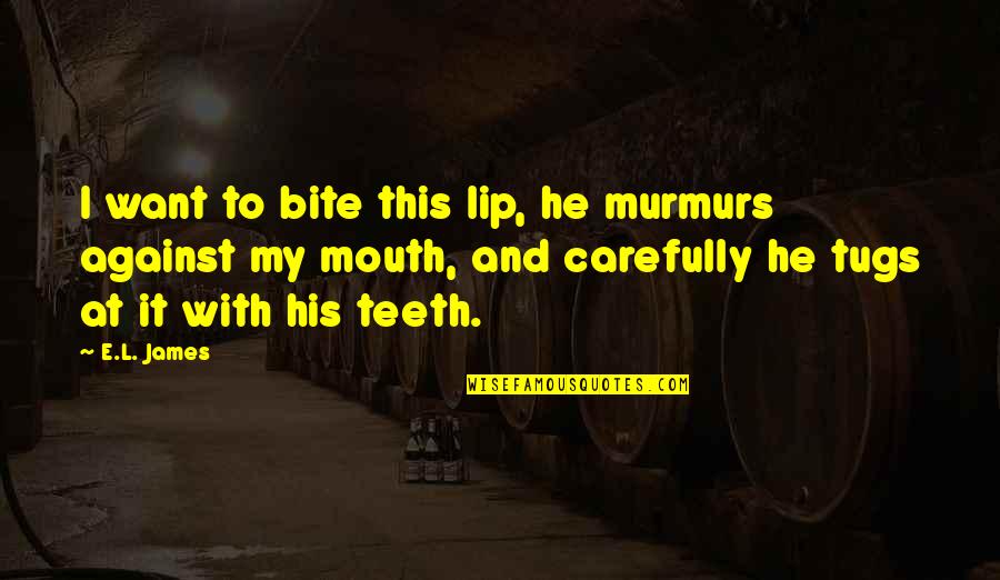 Fifty Shades Of Grey Quotes By E.L. James: I want to bite this lip, he murmurs